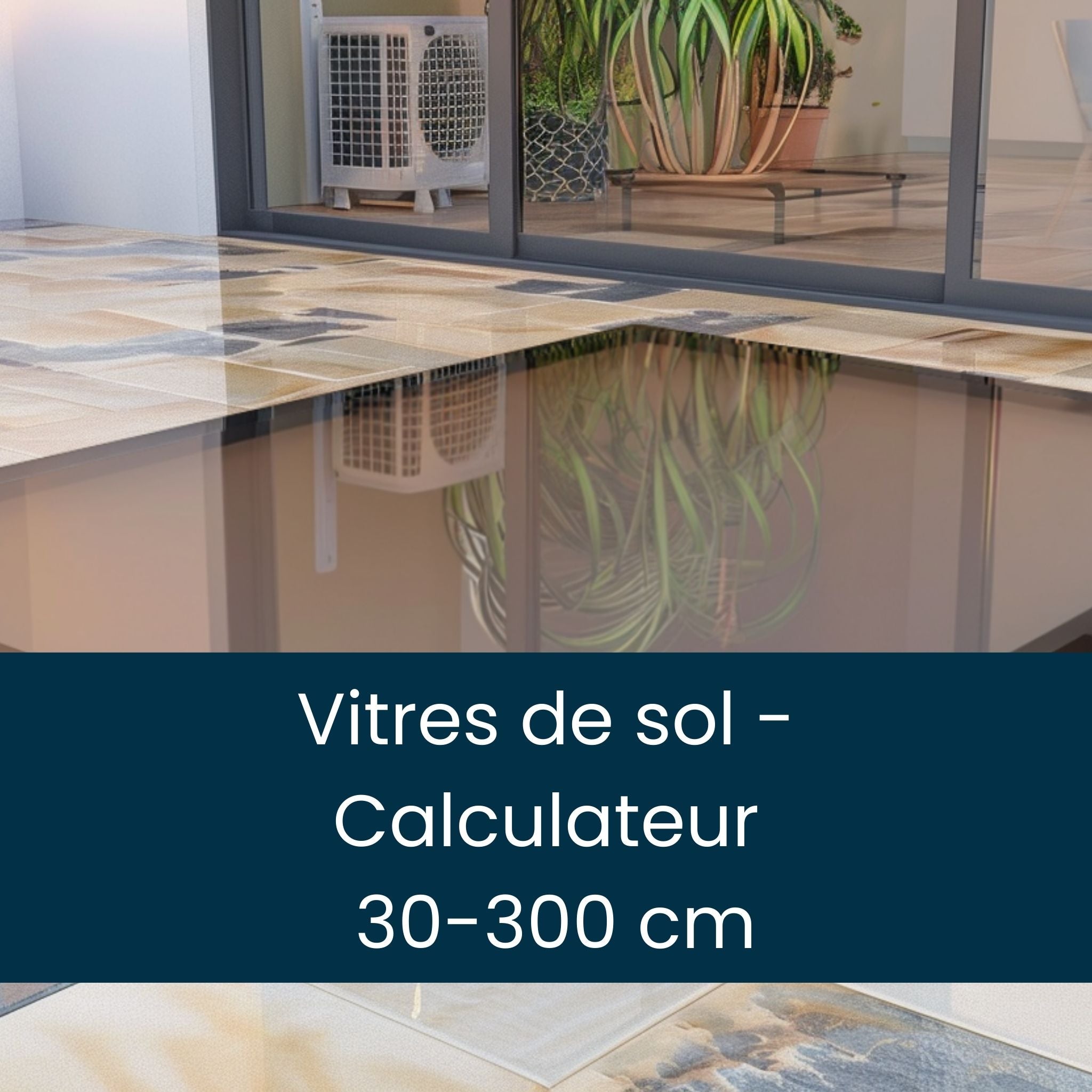 Vitres de sol -  Calculateur